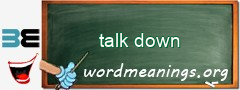 WordMeaning blackboard for talk down